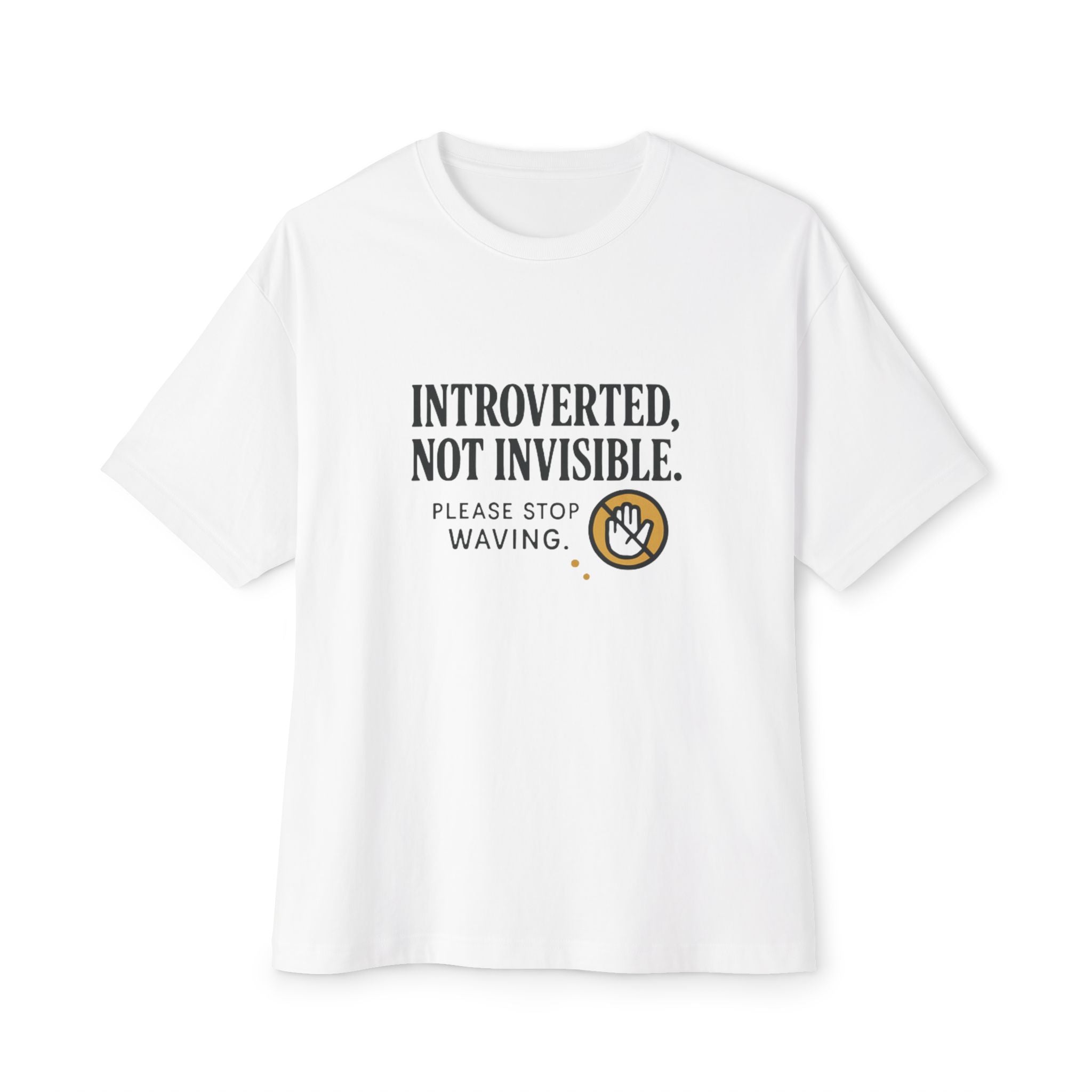 Intoverted Not Invisible Please Stop Waving T-Shirt | Quote Typography